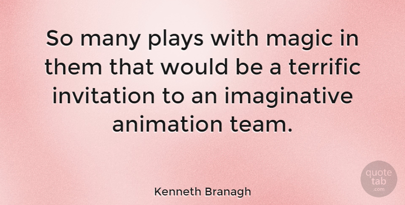 Kenneth Branagh Quote About Team, Play, Magic: So Many Plays With Magic...