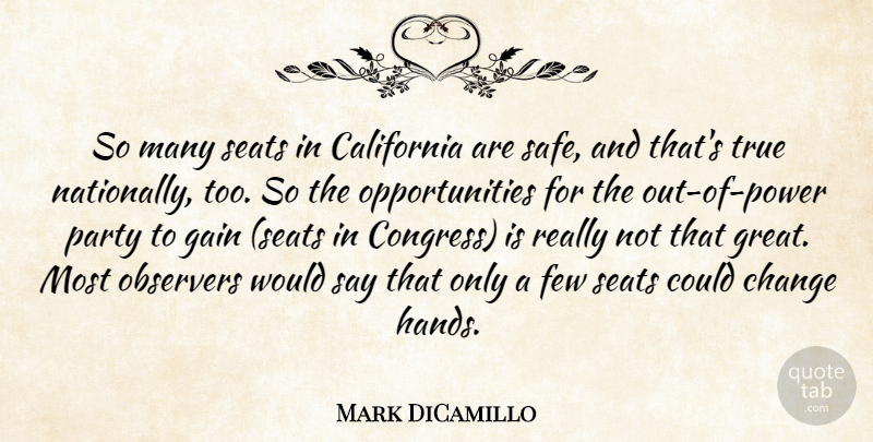Mark DiCamillo Quote About California, Change, Few, Gain, Observers: So Many Seats In California...