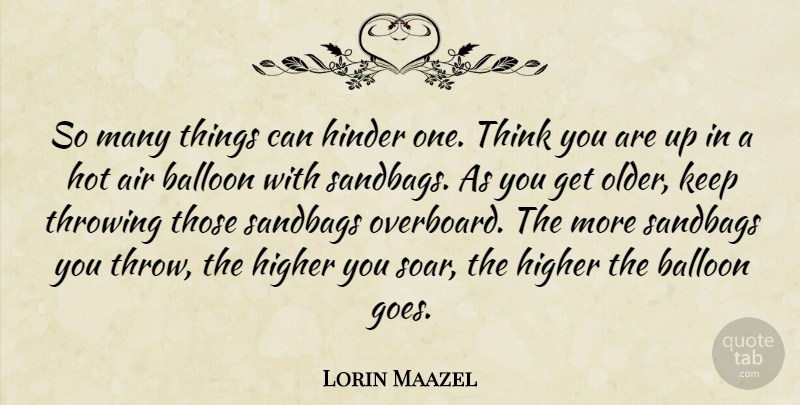 Lorin Maazel Quote About Air, Balloon, Higher, Hinder, Hot: So Many Things Can Hinder...