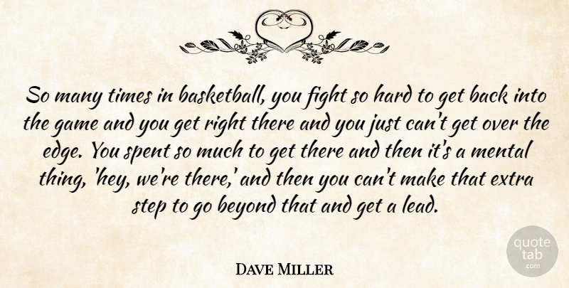 Dave Miller Quote About Beyond, Extra, Fight, Game, Hard: So Many Times In Basketball...