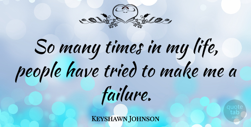 Keyshawn Johnson Quote About Failure, Life, People, Tried: So Many Times In My...