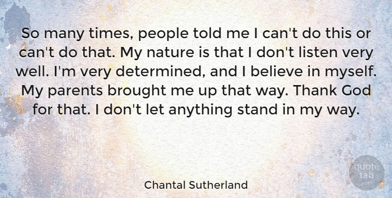 Chantal Sutherland Quote About Believe, People, Parent: So Many Times People Told...