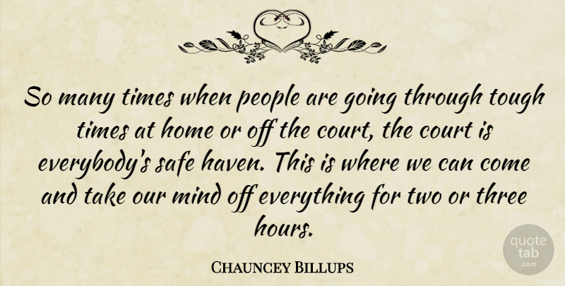 Chauncey Billups Quote About Court, Home, Mind, People, Safe: So Many Times When People...