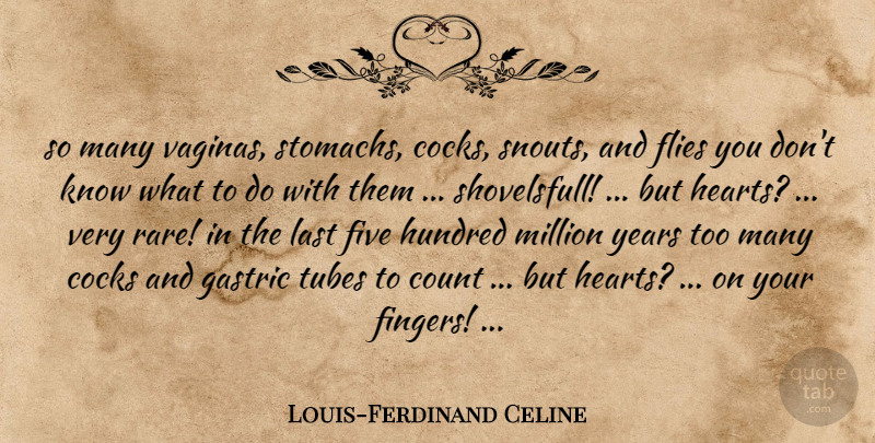Louis-Ferdinand Celine Quote About Heart, Years, Lasts: So Many Vaginas Stomachs Cocks...