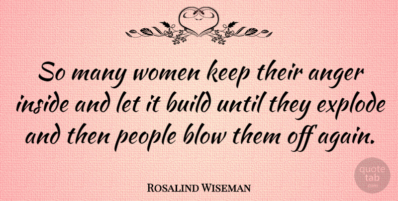 Rosalind Wiseman Quote About Blow, People, Anger Inside: So Many Women Keep Their...