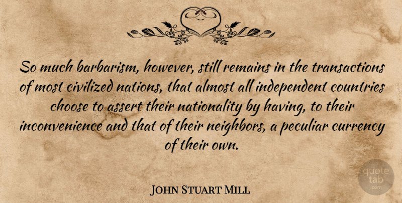 John Stuart Mill Quote About Country, Independent, Civilized Nations: So Much Barbarism However Still...