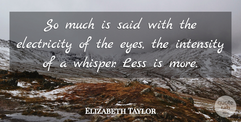 Elizabeth Taylor Quote About Eye, Less Is More, Electricity: So Much Is Said With...