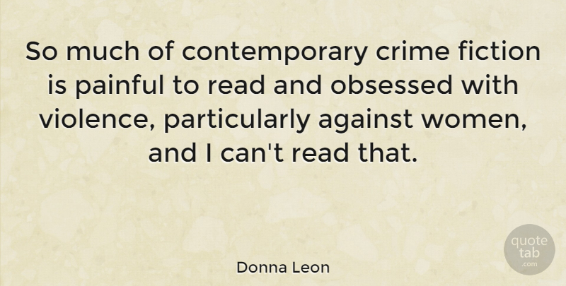 Donna Leon Quote About Violence, Fiction, Painful: So Much Of Contemporary Crime...