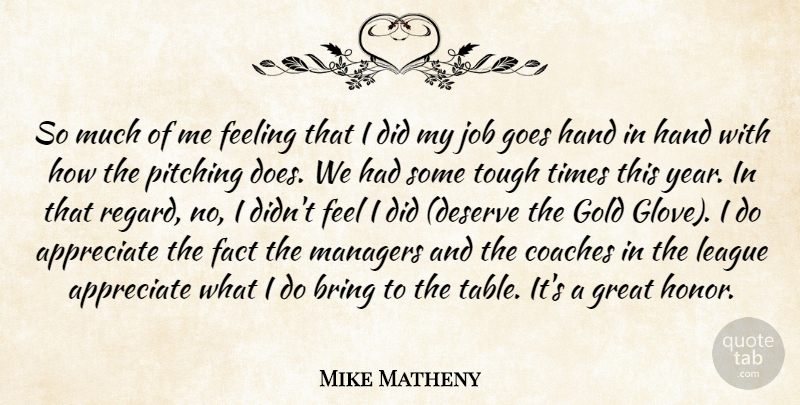 Mike Matheny Quote About Appreciate, Bring, Coaches, Fact, Feeling: So Much Of Me Feeling...