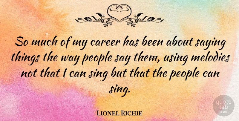 Lionel Richie Quote About Careers, People, Way: So Much Of My Career...
