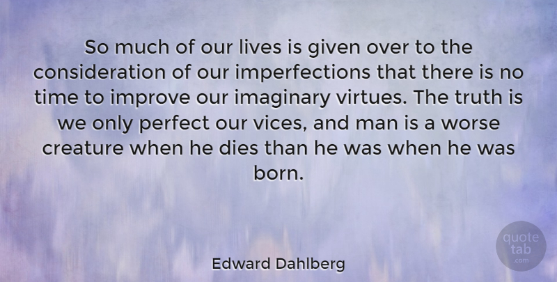 Edward Dahlberg Quote About Men, Perfect, Vices: So Much Of Our Lives...