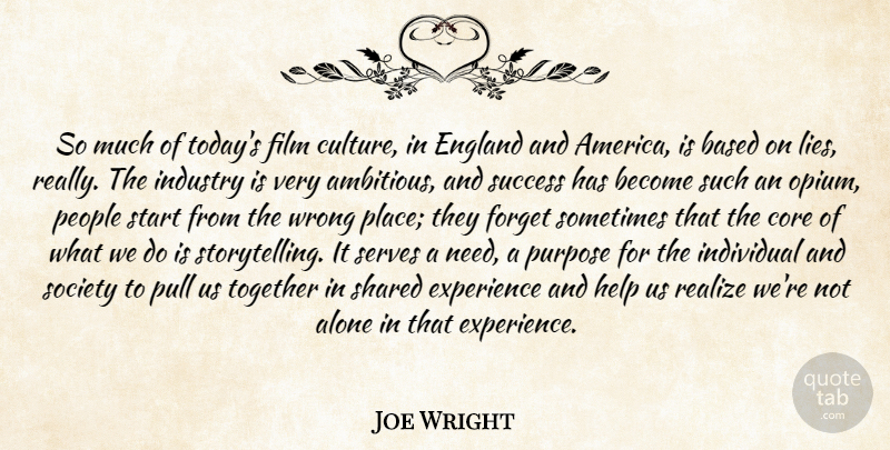 Joe Wright Quote About Lying, England And America, People: So Much Of Todays Film...