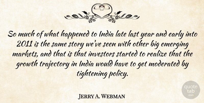 Jerry A. Webman Quote About Early, Emerging, Happened, India, Investors: So Much Of What Happened...