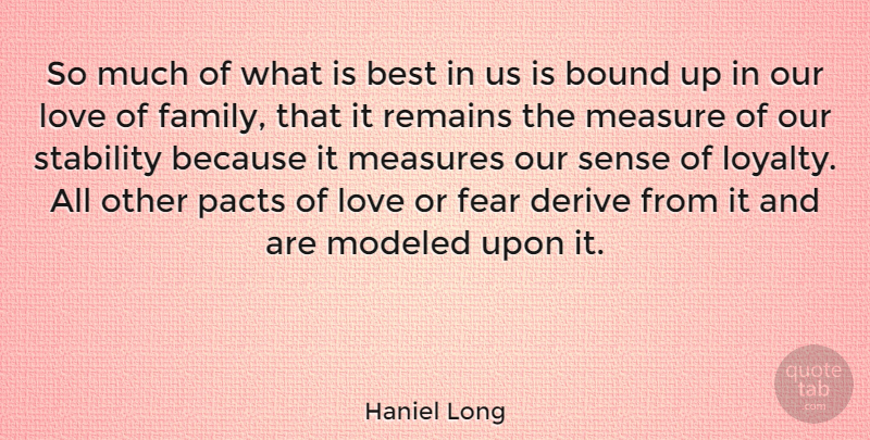 Haniel Long Quote About Family, Loyalty, Our Love: So Much Of What Is...