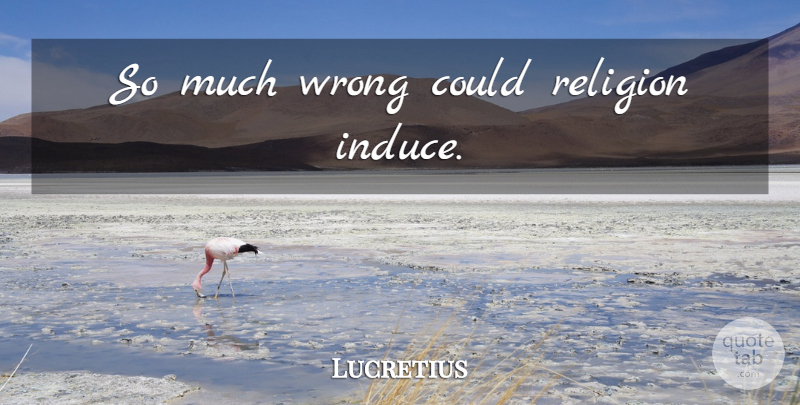 Lucretius Quote About undefined: So Much Wrong Could Religion...