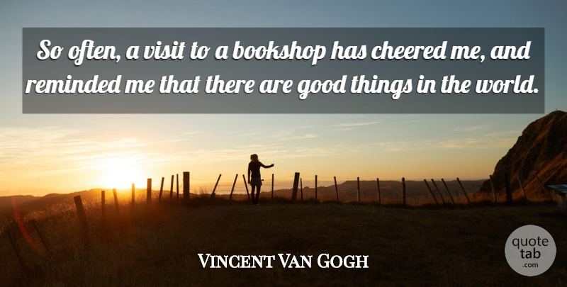 Vincent Van Gogh Quote About World, Good Things, Bookshops: So Often A Visit To...