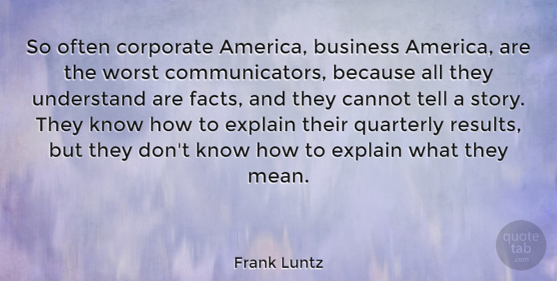 Frank Luntz Quote About Business, Cannot, Corporate, Explain, Understand: So Often Corporate America Business...