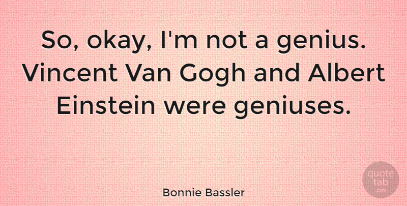 Bonnie Bassler Quote About Albert, Einstein, Gogh, Van: So Okay Im Not A...