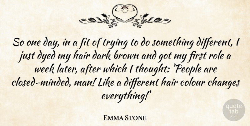 Emma Stone Quote About Dark, Men, Hair: So One Day In A...