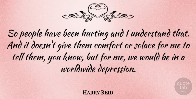 Harry Reid Quote About Hurt, Giving, People: So People Have Been Hurting...