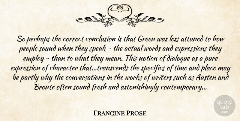 Francine Prose Quote About Character, Mean, Expression: So Perhaps The Correct Conclusion...