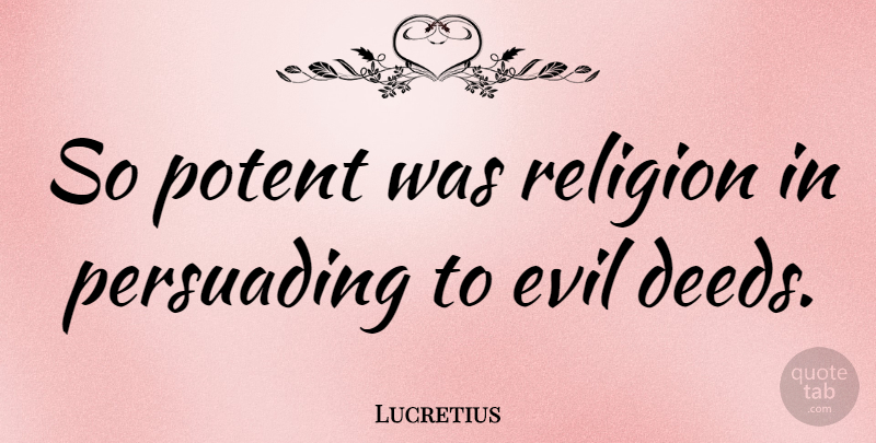 Lucretius Quote About Latin, Deeds Done, Evil: So Potent Was Religion In...