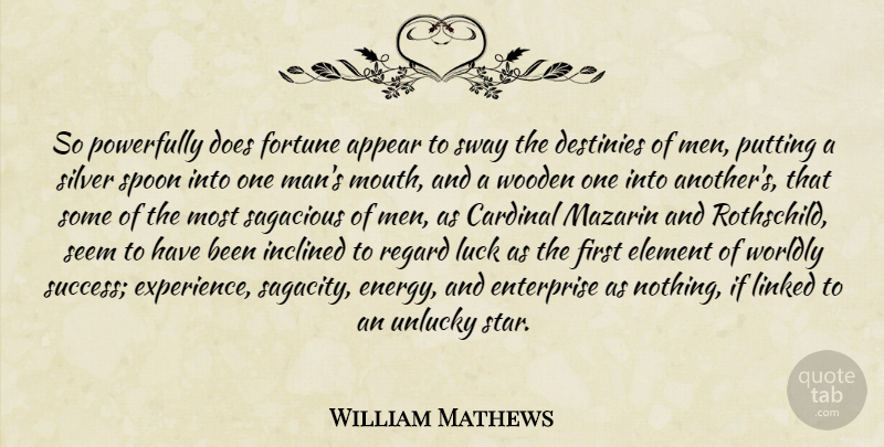 William Mathews Quote About Stars, Destiny, Men: So Powerfully Does Fortune Appear...