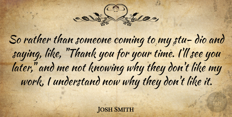 Josh Smith Quote About Knowing, Not Knowing, Dio: So Rather Than Someone Coming...
