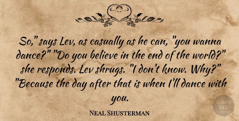 Neal Shusterman Quote About Believe, World, Ends: So Says Lev As Casually...
