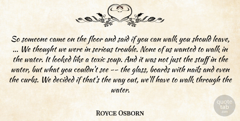 Royce Osborn Quote About Boards, Came, Decided, Floor, Looked: So Someone Came On The...