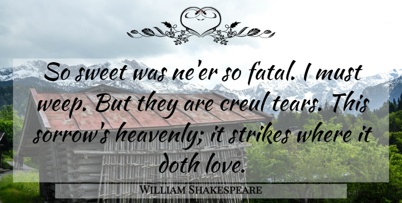 William Shakespeare Quote About Sweet, Sorrow, Tears: So Sweet Was Neer So...