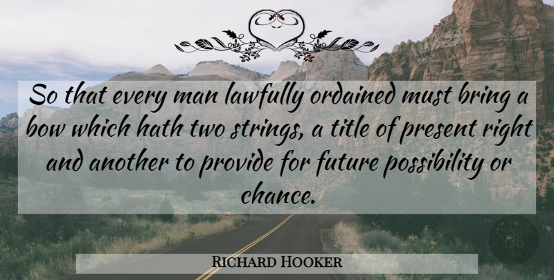 Richard Hooker Quote About Men, Two, Bows: So That Every Man Lawfully...