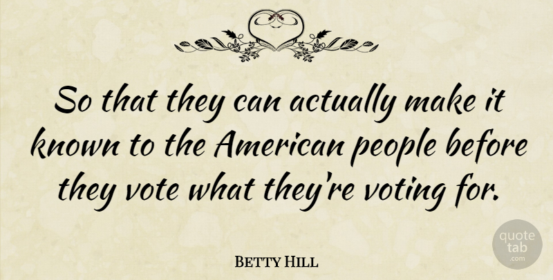 Betty Hill Quote About American Celebrity, People: So That They Can Actually...