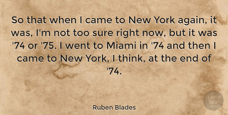 Ruben Blades Quote About New York, Thinking, Miami: So That When I Came...