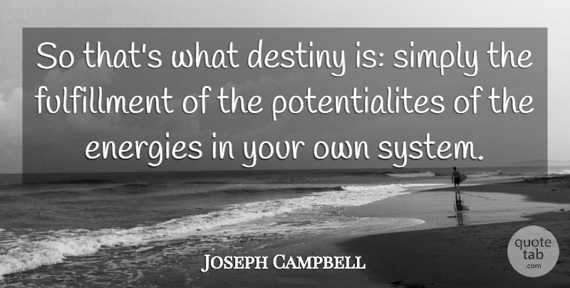 Joseph Campbell Quote About Destiny, Energy, Fulfillment: So Thats What Destiny Is...