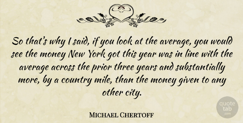 Michael Chertoff Quote About Country, New York, Average: So Thats Why I Said...