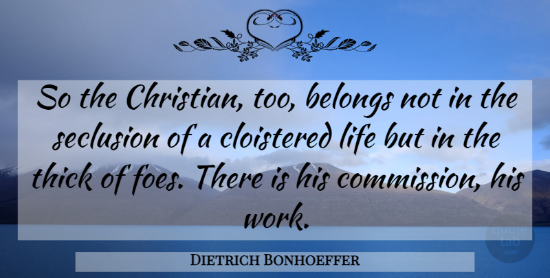 Dietrich Bonhoeffer Quote About Christian, Foe, Thick: So The Christian Too Belongs...