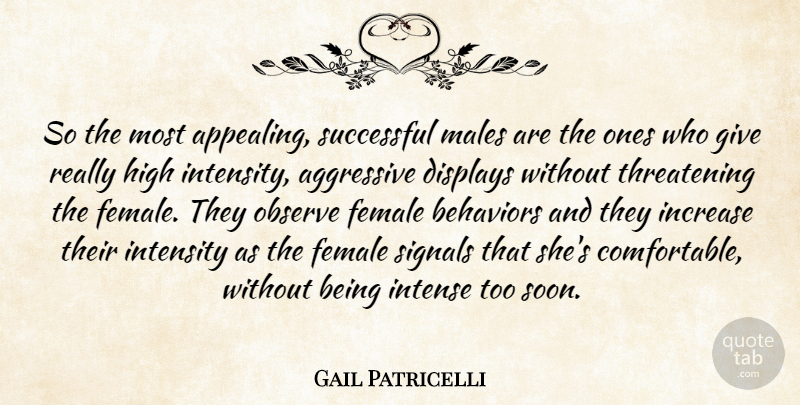 Gail Patricelli Quote About Aggressive, Female, High, Increase, Intense: So The Most Appealing Successful...