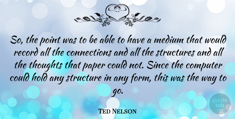 Ted Nelson Quote About Records, Paper, Able: So The Point Was To...