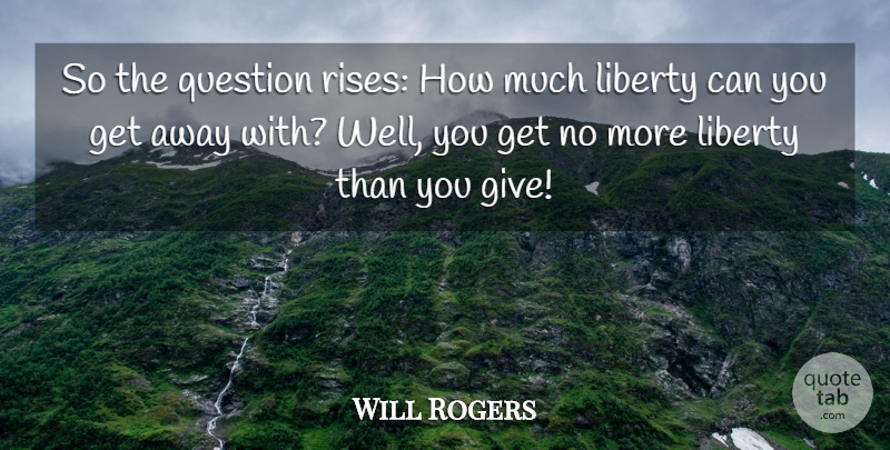 Will Rogers Quote About Giving, Liberty, Democratic: So The Question Rises How...