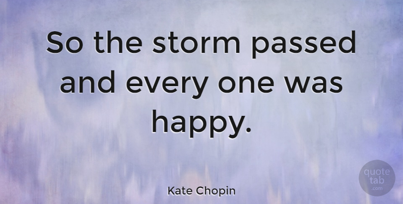 Kate Chopin Quote About Storm: So The Storm Passed And...