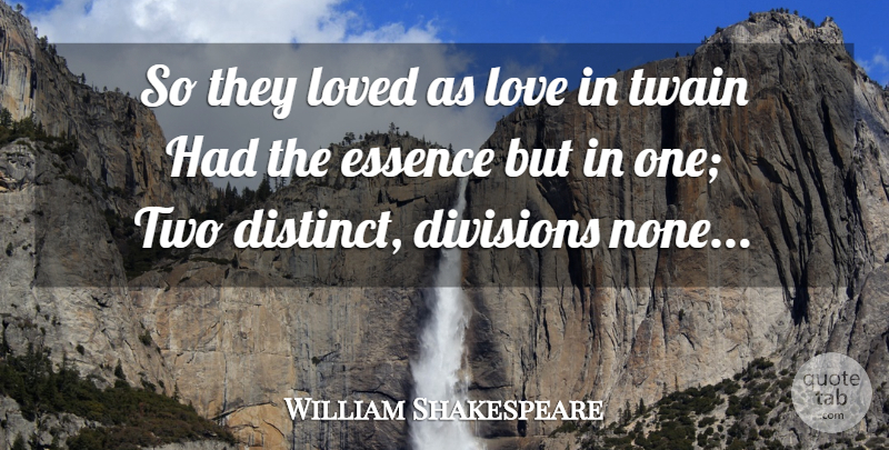 William Shakespeare Quote About Love You, Two, Essence: So They Loved As Love...