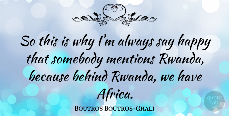 Boutros Boutros-Ghali Quote About Rwanda, Behinds: So This Is Why Im...