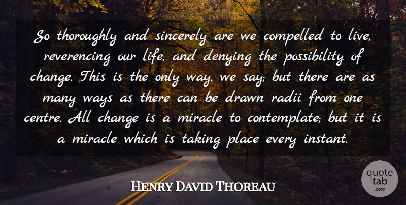 Henry David Thoreau Quote About Possibility Of Change, Miracle, Way: So Thoroughly And Sincerely Are...