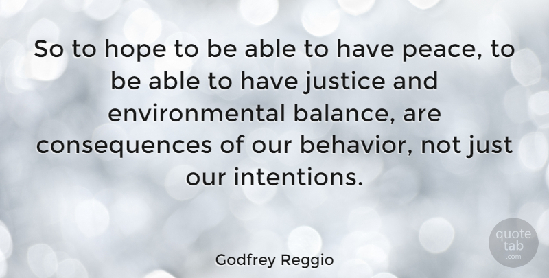 Godfrey Reggio Quote About Justice, Environmental, Balance: So To Hope To Be...