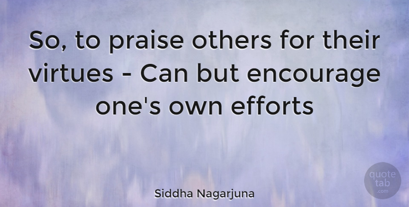 Siddha Nagarjuna Quote About Helping Others, Effort, Praise: So To Praise Others For...