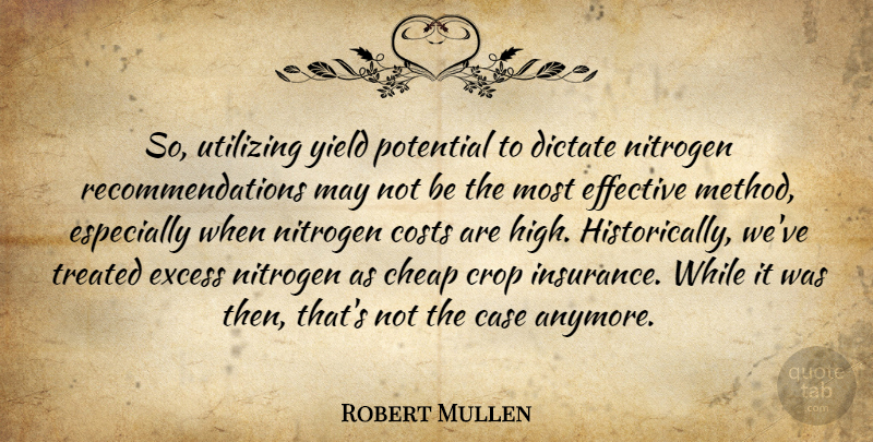 Robert Mullen Quote About Case, Cheap, Costs, Crop, Dictate: So Utilizing Yield Potential To...