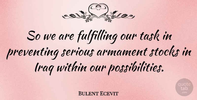 Bulent Ecevit Quote About American Comedian, Fulfilling, Iraq, Preventing, Stocks: So We Are Fulfilling Our...