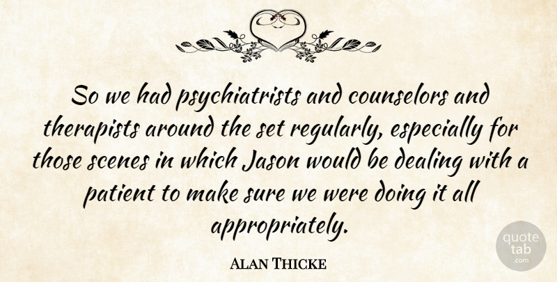 Alan Thicke Quote About Would Be, Jason, Patient: So We Had Psychiatrists And...