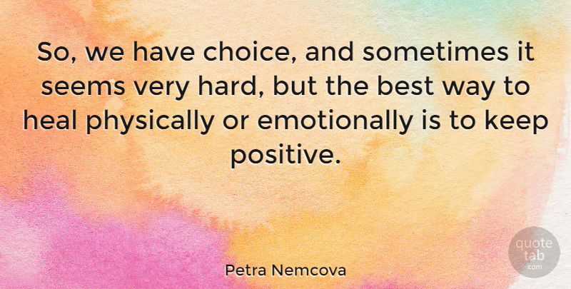 Petra Nemcova Quote About Choices, Way, Sometimes: So We Have Choice And...